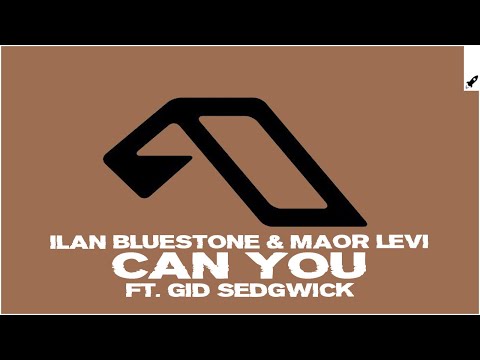 ilan Bluestone & Maor Levi feat. Gid Sedgwick - Can You (Extended Mix)