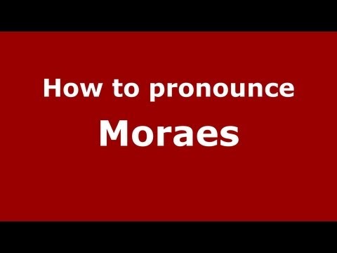 How to Pronounce Moraes - PronounceNames.com
