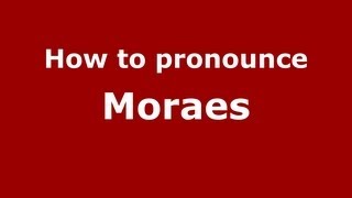 How to pronounce Moraes