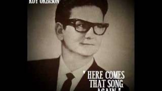 HERE COMES THAT SONG AGAIN ~ Roy Orbison  (1960)