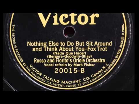 Russo and Fiorito's Oriole Orchestra-"Nothing Else To Do But Sit Around And Think About You"