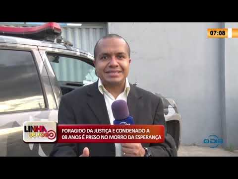 LINHA DE FOGO 24 04 2020 FORAGIDO DA JUSTIÇA E CONDENADO A 08 ANOS É PRESO NO MORRO DA ESPERANÇA
