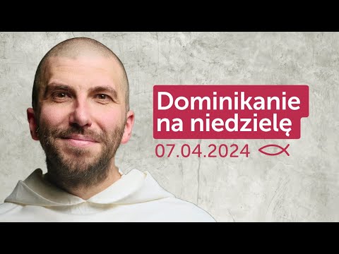 Dominikanie na niedzielę 07.04.2024 || Krzysztof Pałys OP