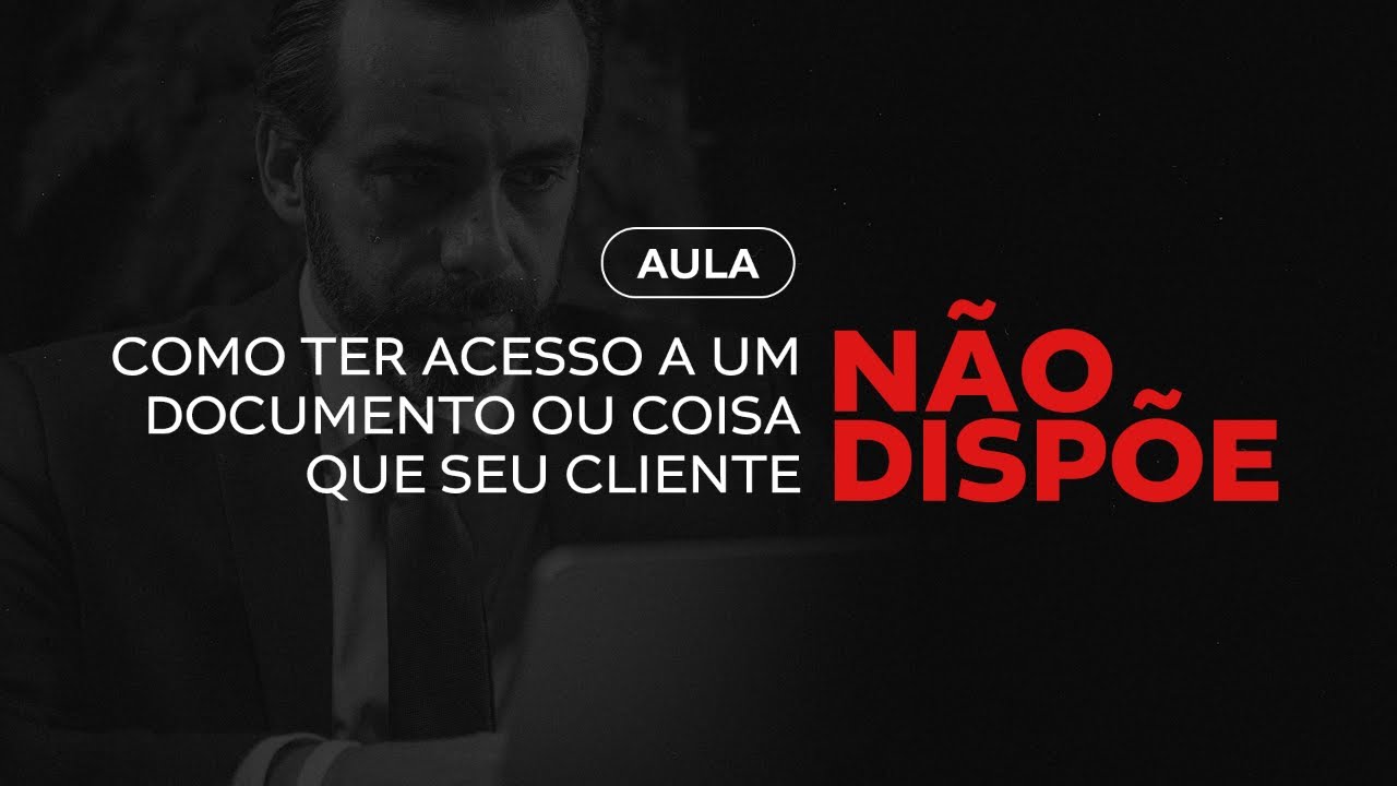 “Como ter acesso a um documento ou coisa que seu cliente não dispõe”