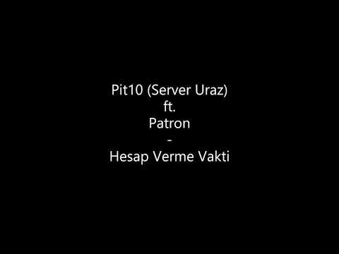 Pit10(Server Uraz) ft. Patron - Hesap Verme Vakti -BİLİNMEYEN PARÇA-