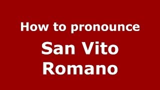 How to pronounce San Vito Romano