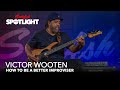 How To Be A Better Improviser Ft Victor Wooten