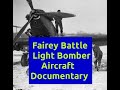 Fairey Battle Light Bomber Aircraft Documentary