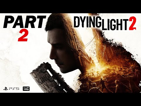DYING LIGHT 2 Gameplay Walkthrough Part 2 [PS5] FULL GAME - No Commentary