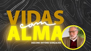 VIDAS COM ALMA | DIÁCONO ANTÓNIO GONÇALVES