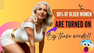 These words TURN ON 90% of older women😲. A Guide to Older Women