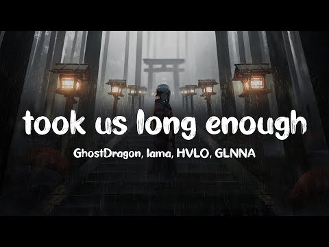 GhostDragon, lama & HVLO - took us long enough (feat. GLNNA)