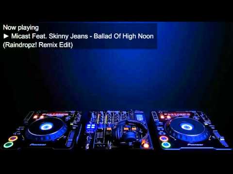 Micast Feat. Skinny Jeans - Ballad Of High Noon (Raindropz! Remix Edit)