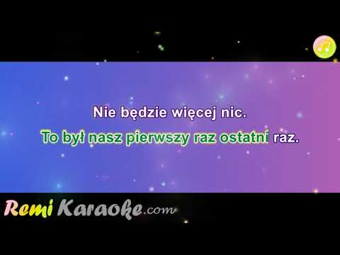 Ich Troje - Nasz Pierwszy Raz Ostatni Raz (karaoke - RemiKaraoke.com)