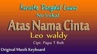 Download lagu ATAS NAMA CINTA LEO WALDY KARAOKE DANGDUT LAWAS TA... mp3