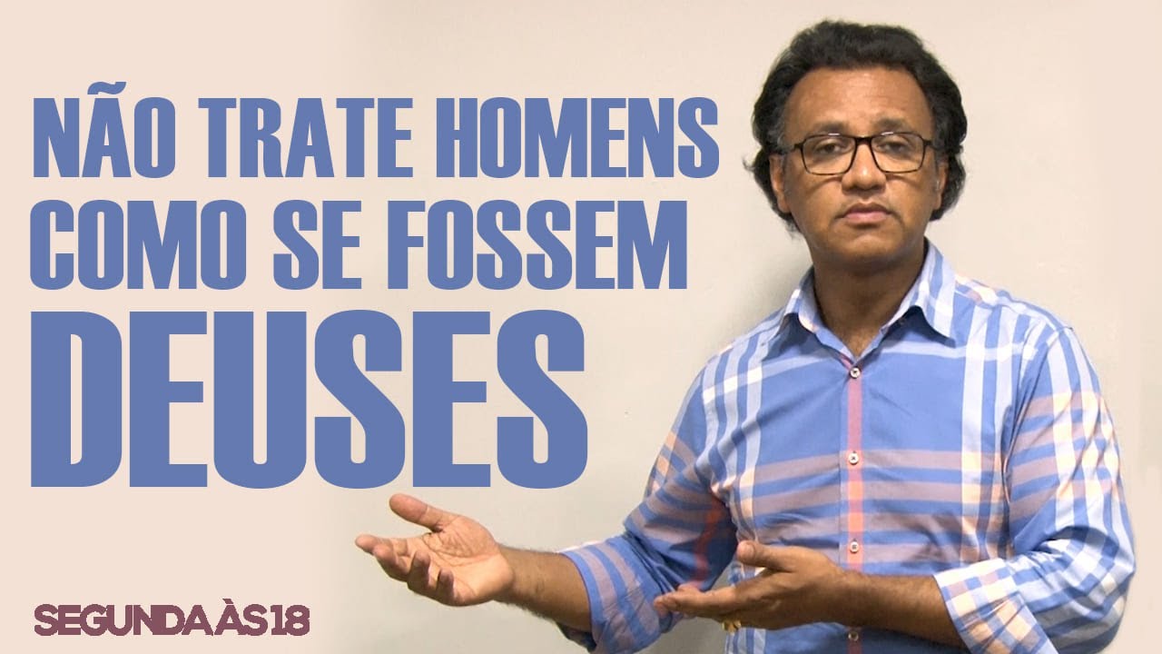 Segunda às 18 - Não Trate Homens Como Se Fossem Deuses