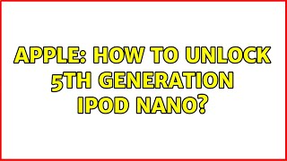 Apple: How to unlock 5th generation iPod Nano?