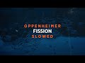 Oppenheimer - Fission (Slowed + Reverb)