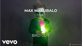 Max Makubalo - Bad Guy (Official Visualizer)