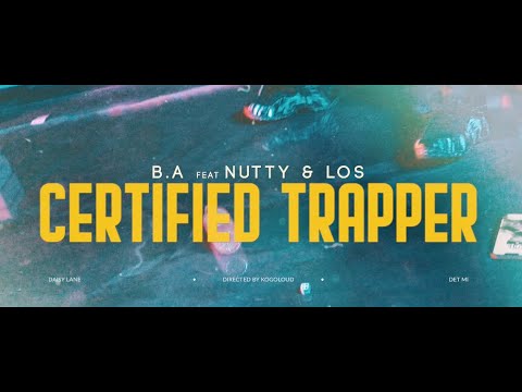 B.A Feat Nutty & Los - CERTIFIED TRAPPER (Official Music Video)