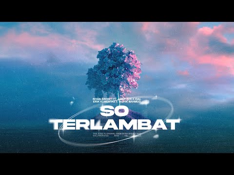 Riyan Brebet - SO TERLAMBAT Feat. Amar FZR x IDAL x Erik Kumentas x Taufik Mahmud (Music Video)