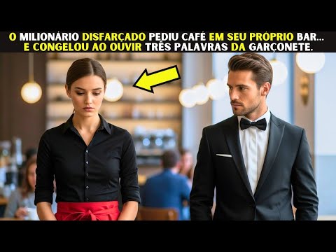 O Milionário disfarçado pediu café em seu próprio bar e congelou ao ouvir três palavras da garçonete