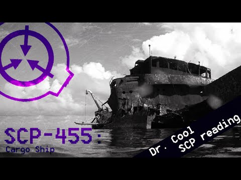 SCP-455 - "Cargo Ship" SCP File - (Dr. Cool/ Class: EUCLID)