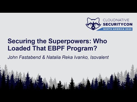 Securing the Superpowers: Who Loaded That EBPF Program? - John Fastabend & Natalia Reka Ivanko