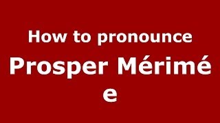 How to pronounce Prosper Mérimée