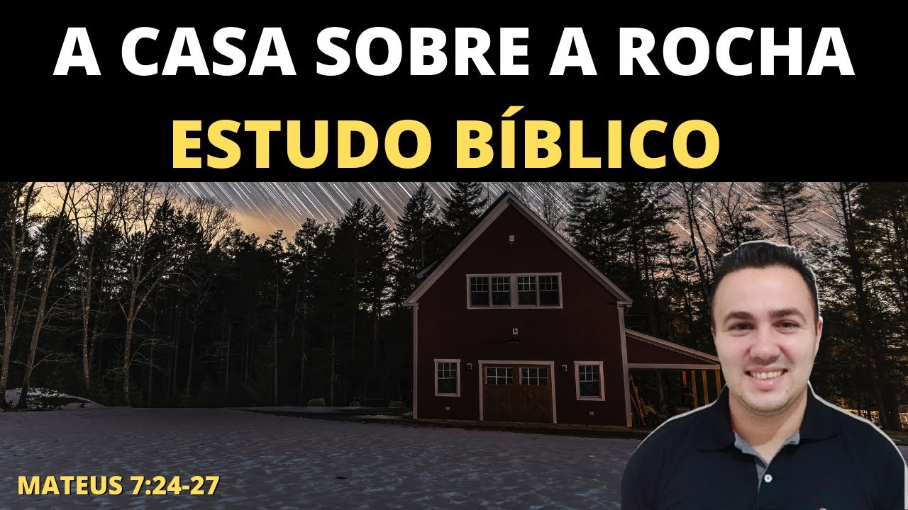A CASA SOBRE A ROCHA, ESTUDO BÍBLICO (Mateus 7:24-27)