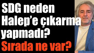 SDG neden Halep’e çıkarma yapmadı? Sırada ne var? Tarafların hesapları ne söylüyor? 