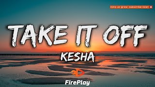 Kesha - Take It Off (Lyrics)