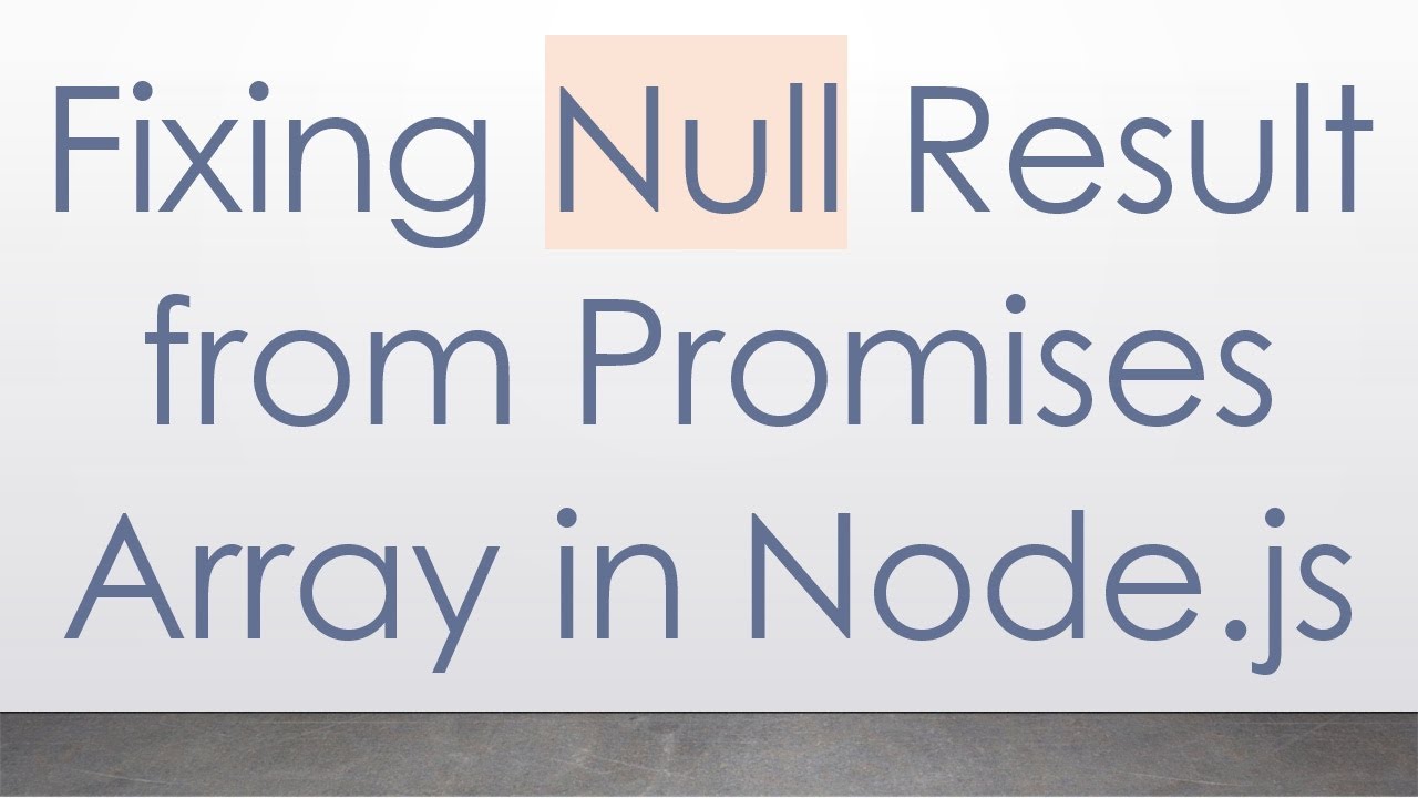 Fixing Null Result from Promises Array in Node.js