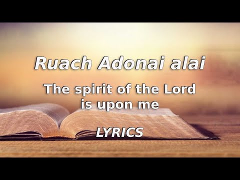 Ruach Adonai alai / The spirit of the Lord is upon me /