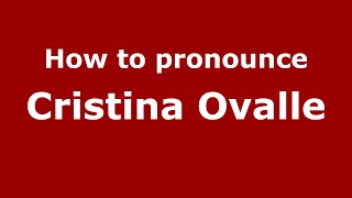 How to pronounce Cristina Ovalle