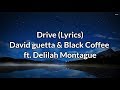 David Guetta - Drive (Lyrics) feat. Delilah Montague & Black Coffee David Guetta - Drive (Lyrics) feat. Delilah Montague & Black Coffee