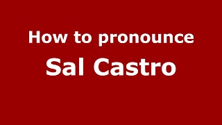 How to pronounce Sal Castro