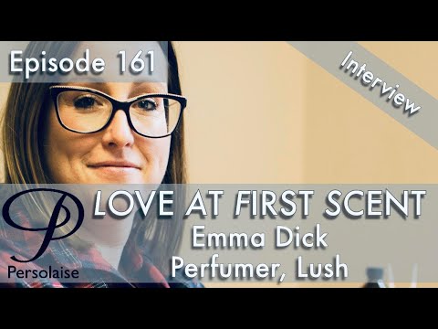 Live interview with Lush perfumer Emma Dick on Persolaise Love At First Scent ep 161