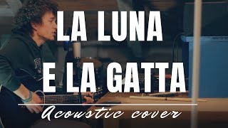 La Luna e la Gatta (Takagi &amp; Ketra - Calcutta - Tommaso Paradiso - Jovanotti) Acoustic cover