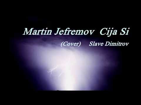 Martin Jefremov - Cija Si (Cover) Slave Dimitrov