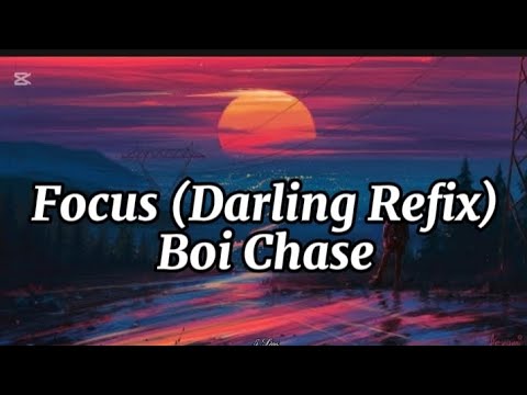 Boi Chase-Focus (Darling Refix) (lyrics)