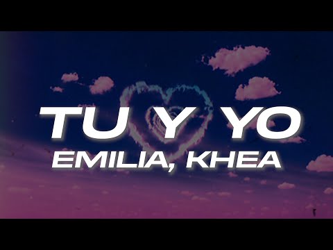 KHEA, Emilia - TU Y YO 💖 (Letra)