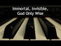 Immortal Invisible God Only Wise Piano Instrumental Hymn With Lyrics