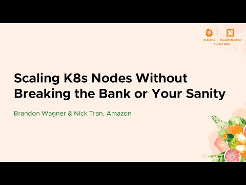 Scaling K8s Nodes Without Breaking the Bank or Your Sanity - Brandon Wagner & Nick Tran, Amazon