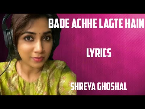 bade achhe lagte hain ( lyrics) - shreya ghoshal