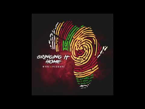 WYRE FT. P SQUARE - BRINGING IT HOME