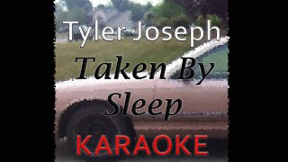 Tyler Joseph - Taken By Sleep (Karaoke)