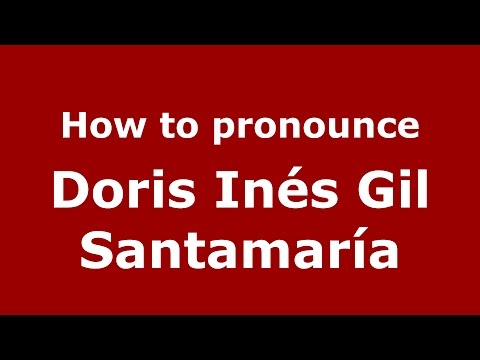How to pronounce Doris Inés Gil Santamaría (Colombian Spanish/Colombia)  - PronounceNames.com