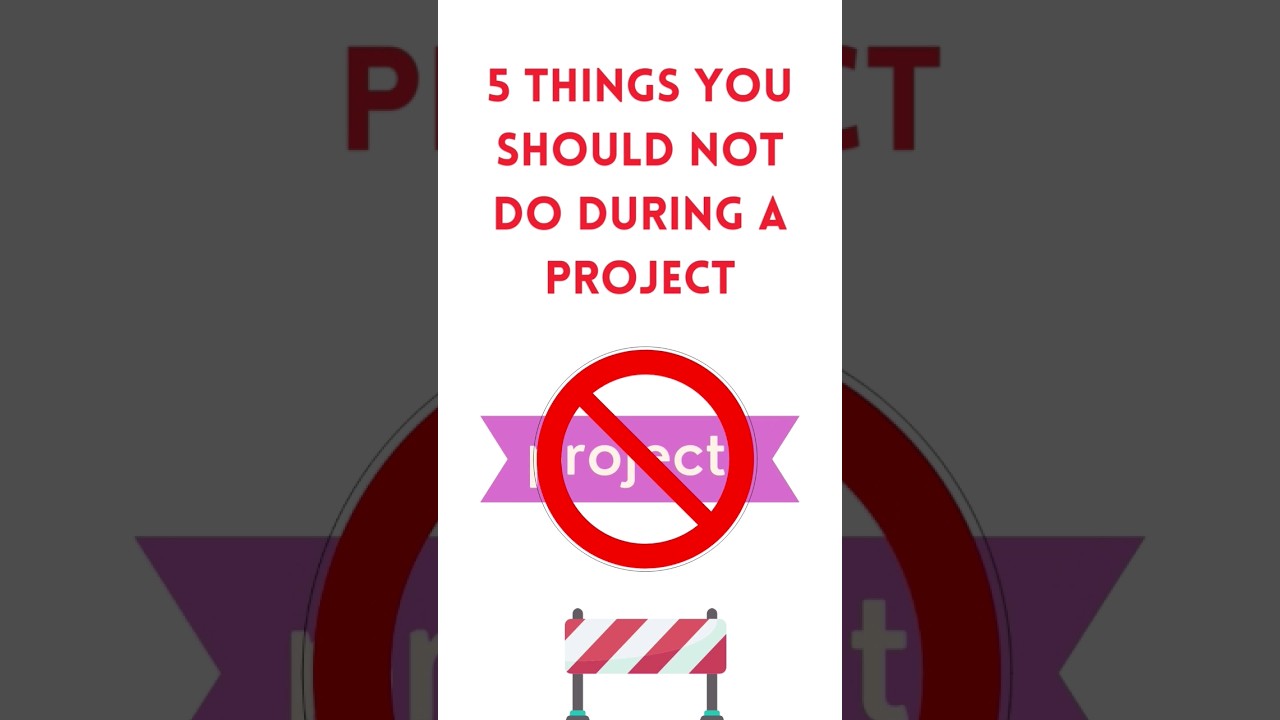 5 Things You Should Not Do During a Project