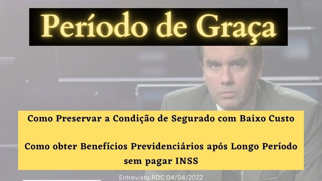 Período de Graça. Preservar a Condição de Segurado e Obter Benefícios Previdenciários